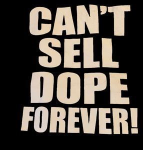 Can't sell dope forever