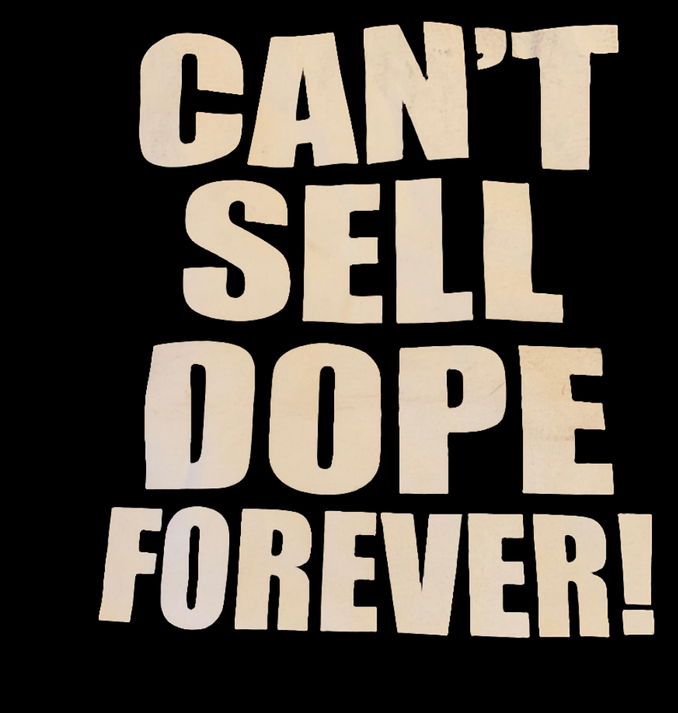 Can't sell dope forever