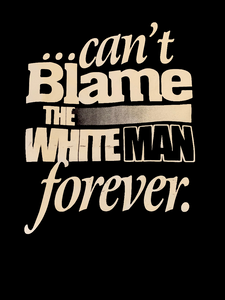 Can't blame the white man forever
